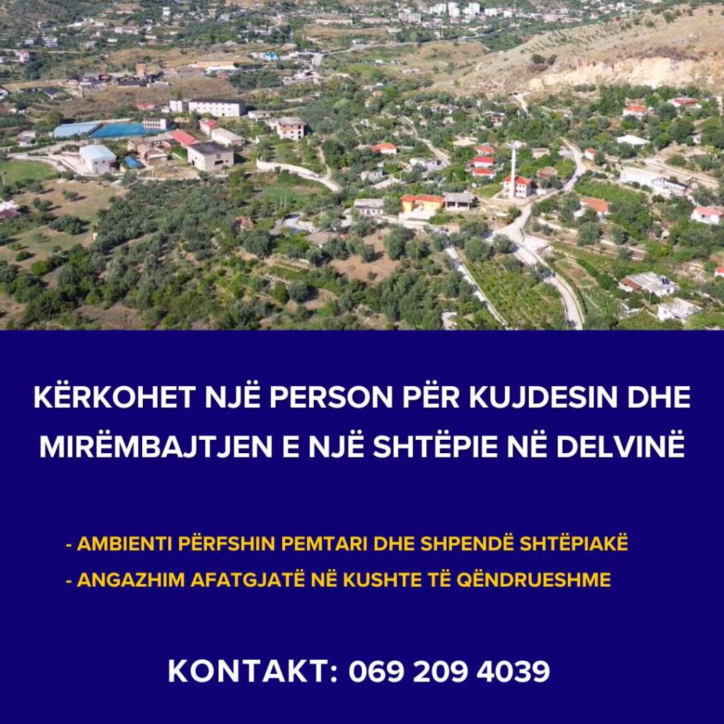 Kërkohet një person për mirëmbatje dhe punë në një shtëpi në fshatin Vllahat, Delvinë.