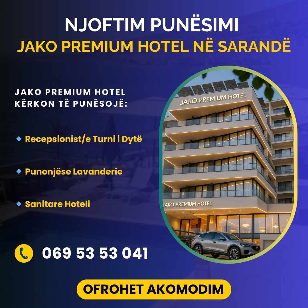 Jako Premium Hotel kërkon Recepsionist/e, Sanitare dhe Punonjëse Lavanderie. Ofrohet akomodim