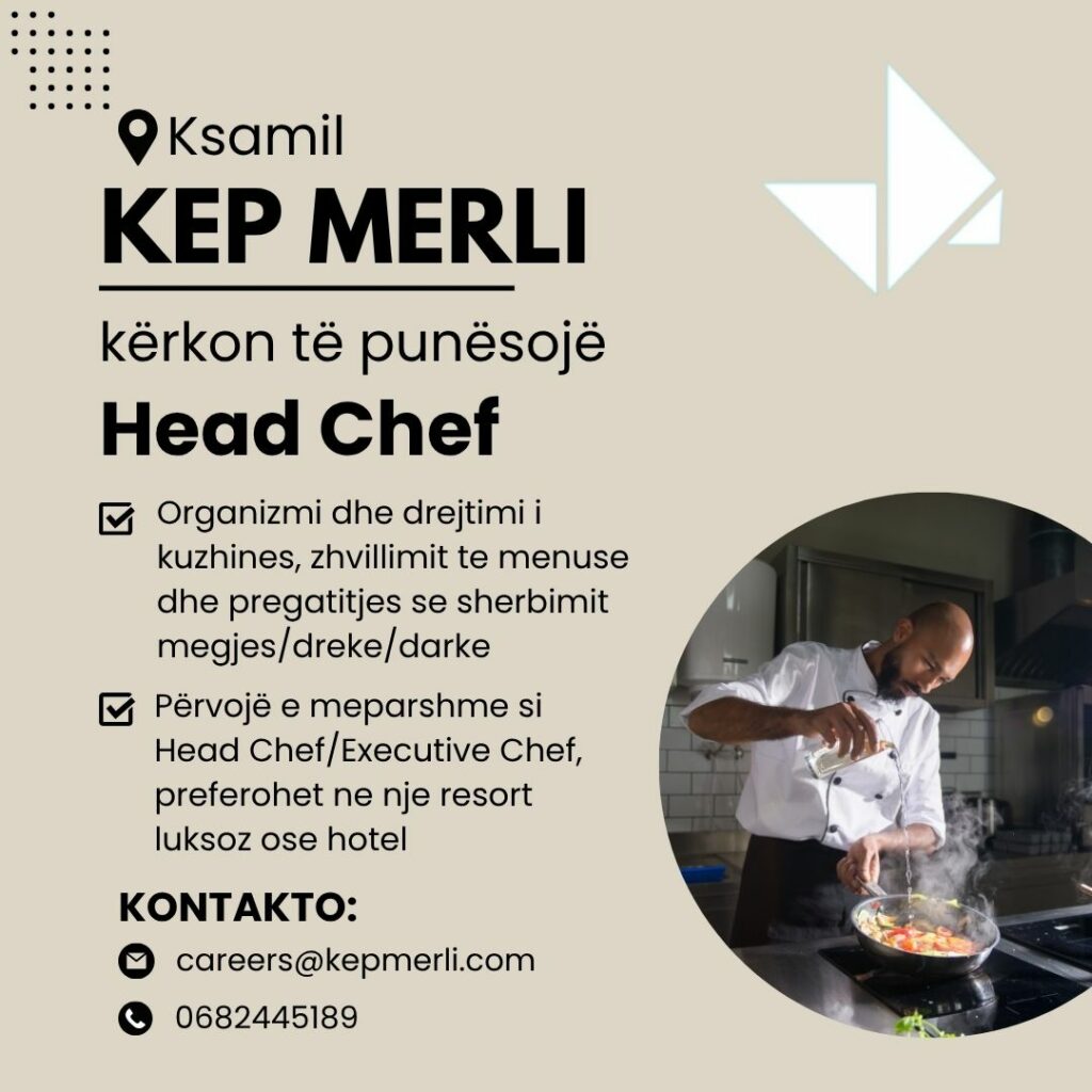 KEP MERLI Ksamil kërkon të punësojë Head Chef
