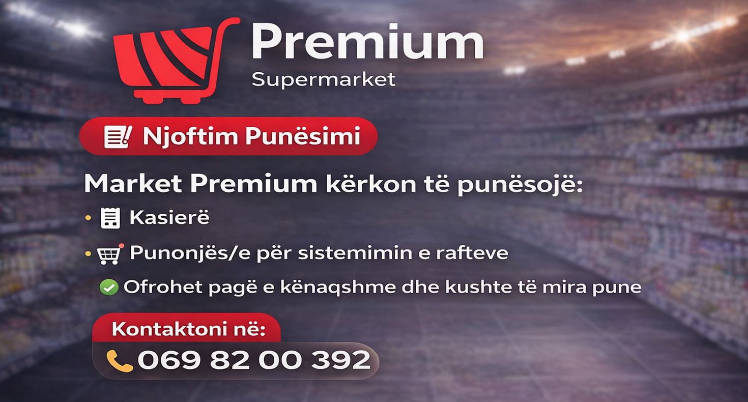 Premium Supermarket në Sarandë kërkon Kasiere dhe Punonjës/e Raftesh
