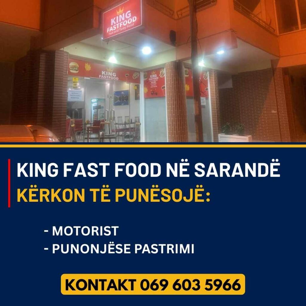 KING FAST FOOD në Sarandë kërkon të punësojë
 - Motorist delivery
 - Punonjëse pastrimi