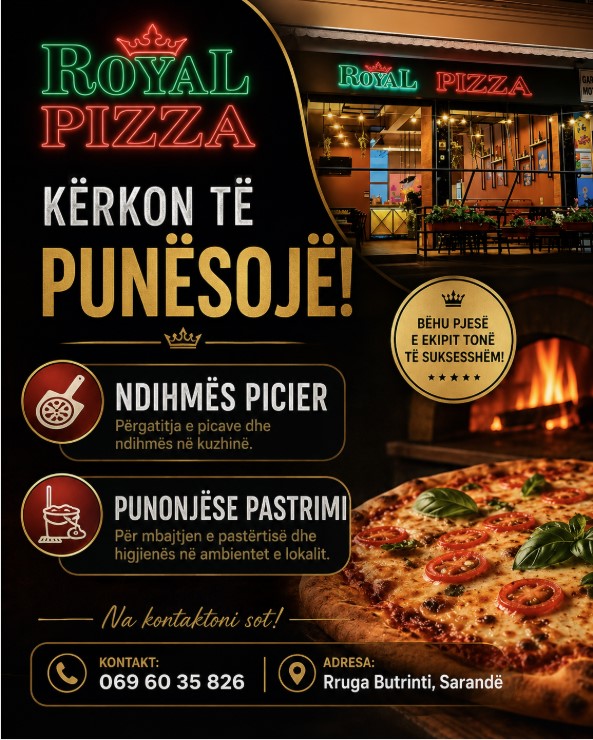 Royal Pizza në Sarandë kërkon Ndihmës Picier dhe Punonjëse pastrimi