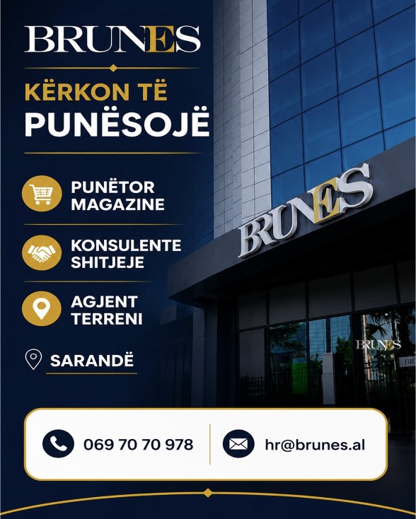 BRUNES në Sarandë kërkon Punëtor magazine, Konsulente shitjeje dhe Agjent terreni