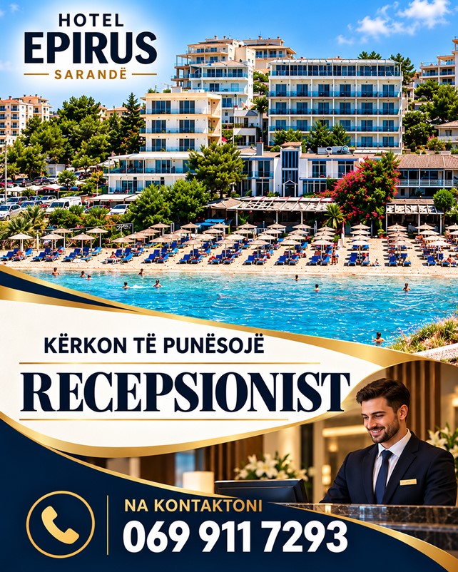 Epirus Hotel në Sarandë kërkon të punësojë Recepsionist/e. Për kushtet e punës dhe pagën, të interesuarit mund të kontaktojnë +355 69 911 7293